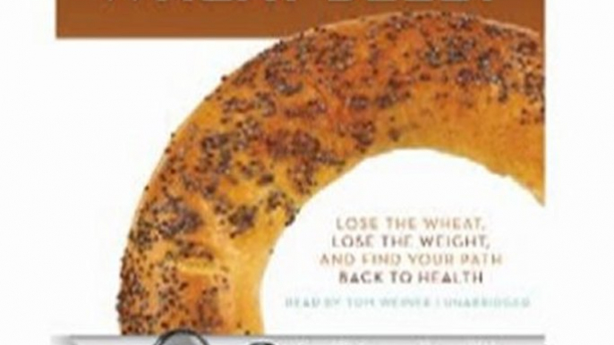 Audio Book Review: Wheat Belly: Lose the Wheat, Lose the Weight, and Find Your Path Back to Health by William Davis (Author), Tom Weiner (Narrator)