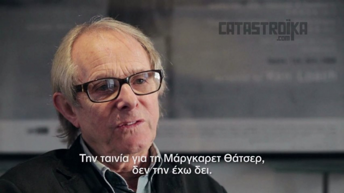 Ken Loach - I haven't seen the movie about Thatcher