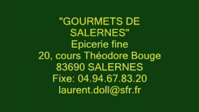 "Gourmets de Salernes" var Epicerie fine, vins et liqueurs, miels, huiles, tapenades, senteurs, idées cadeaux. var 83 Laurent DOLL commerçant Salernes Produits de Provence et de qualité var 83 Provence Alpes côte d' Azur