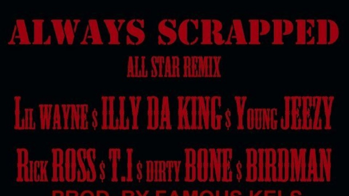 Lil Wayne Scrapped All Star Remix Feat. T.I, Illy Da King, Rick Ross, Jeezy, Birdman and Famous Kels