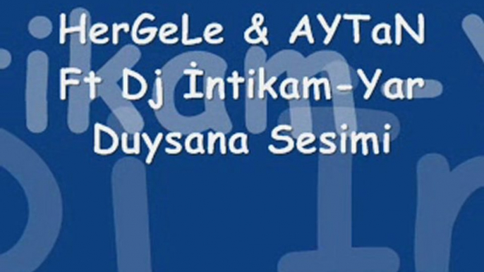 HerGeLe & AYTaN Ft Dj İntikam-Yar  Duysana Sesimi