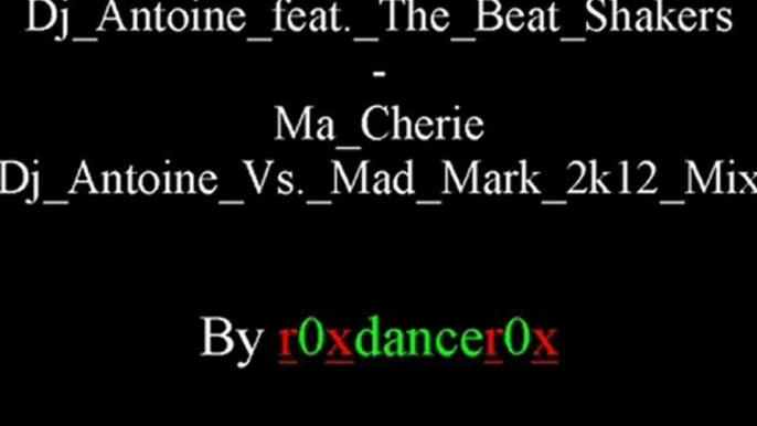 Dj Antoine Feat. The Beat Shakers - Ma Cherie (Dj Antoine Vs. Mad Mark 2k12 Mix)