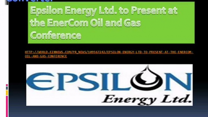 Epsilon Energy Ltd to Present at the EnerCom Oil and Gas Conference