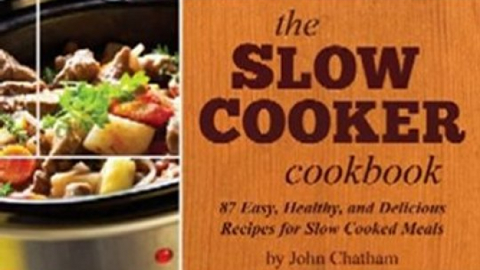 Cooking Book Review: The Slow Cooker Cookbook: 87 Easy, Healthy, and Delicious Recipes for Slow Cooked Meals by John Chatham