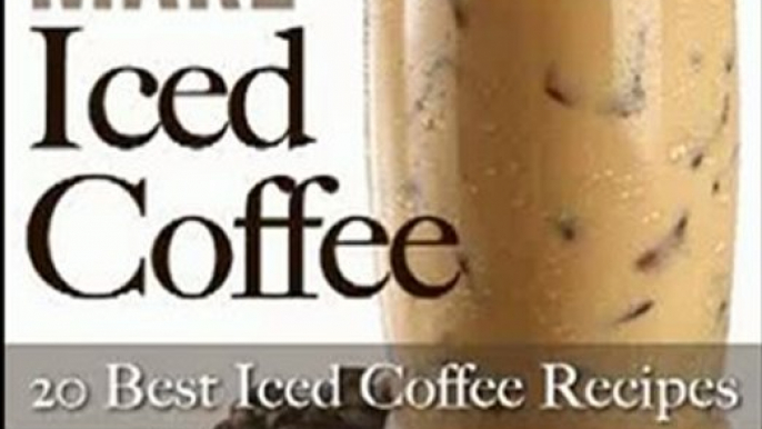 Cooking Book Review: How To Make Iced Coffee - 20 Best Iced Coffee Recipes by Jeen van der Meer