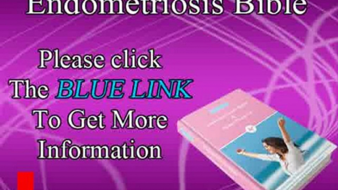 Endometriosis Bible - Natural Treatment for Endometriosis At Home