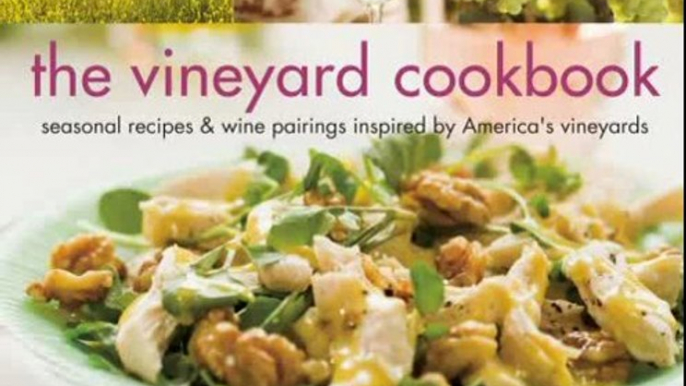 Cooking Book Review: The Vineyard Cookbook: Seasonal Recipes & Wine Pairings Inspired by America's Vineyards by Barbara Scott-Goodman, Colin Cooke