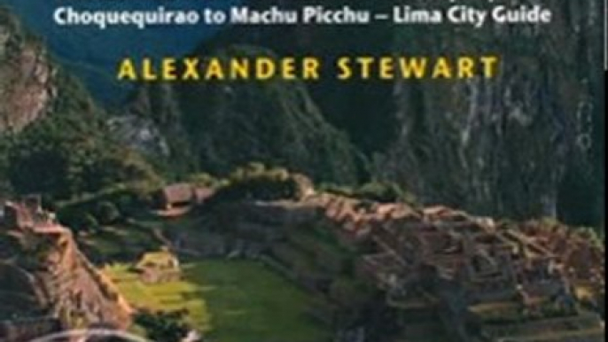 Travel Book Review: Inca Trail, Cusco & Machu Picchu, 4th: includes Santa Teresa Trek, Choquequirao Trek, Vilcabamba Trail & Lima City Guide (Inca Trail, Cusco & Machu Picchu: Includes Santa Teresa Trek,) by Alexander Stewart