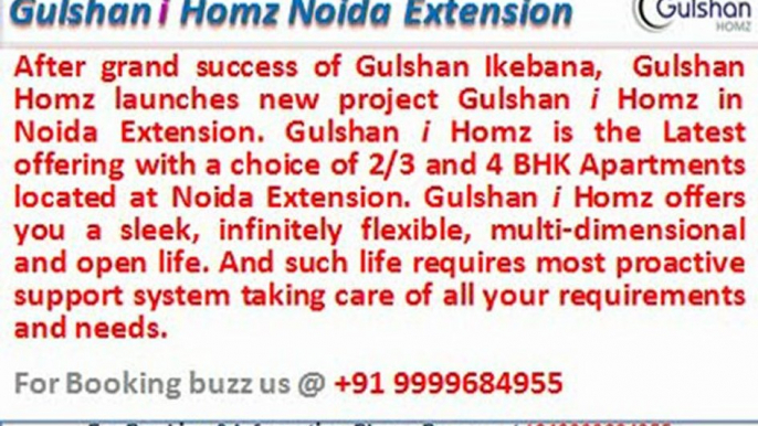 Gulshan I Homz @09999684955 Apartments Noida Extension(Greater Noida)