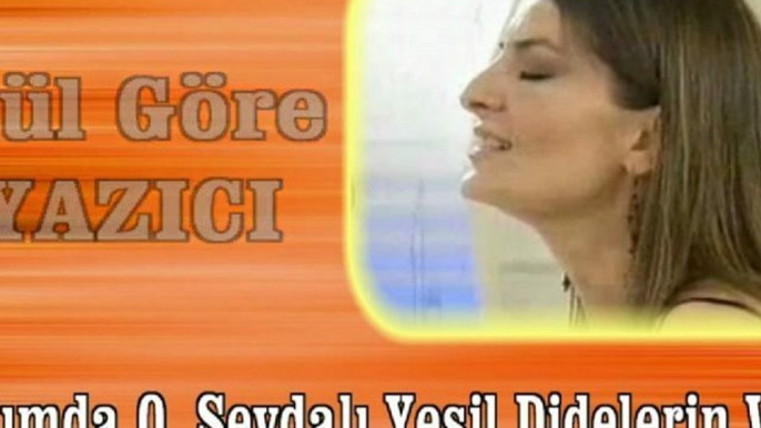 Gül göre Yazıcı ♪♪♪ Yadımda O Sevdalı Yeşil Didelerin Var