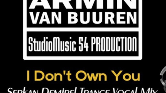 Armin Van Buuren - I Don't Own You (Serkan Demirel Trance Vocal Mix)