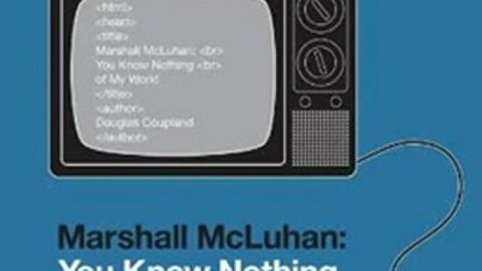 Biography Book Review: Marshall McLuhan: You Know Nothing of My Work! by Douglas Coupland