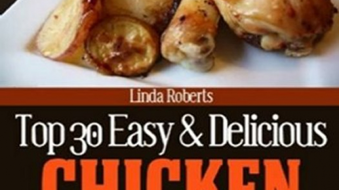 Food Book Review: Top 30 Easy & Delicious Chicken Recipes (Top 30 Easy & Delicious Recipes) by Linda Roberts