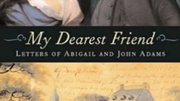 Literature Book Review: My Dearest Friend: Letters of Abigail and John Adams by Abigail Adams, John Adams, Margaret A. Hogan, C. James Taylor, Joseph J. Ellis