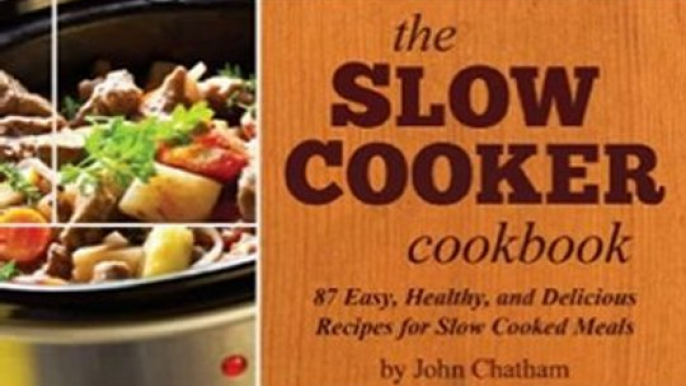 Food Book Review: The Slow Cooker Cookbook: 87 Easy, Healthy, and Delicious Recipes for Slow Cooked Meals by John Chatham