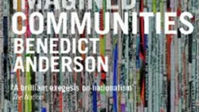 Politics Book Review: Imagined Communities: Reflections on the Origin and Spread of Nationalism by Benedict Anderson