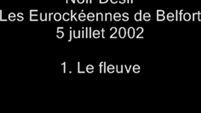 01.Le fleuve - Noir Désir aux Eurockéennes de Belfort le 5 juillet 2002