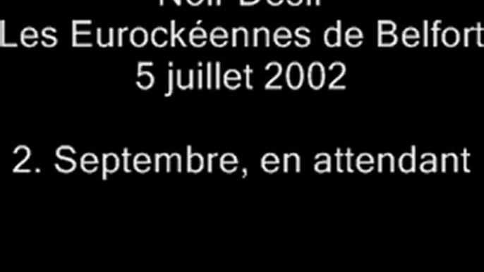 02.Septembre en attendant - Noir Désir aux Eurockéennes de Belfort le 5 juillet 2002