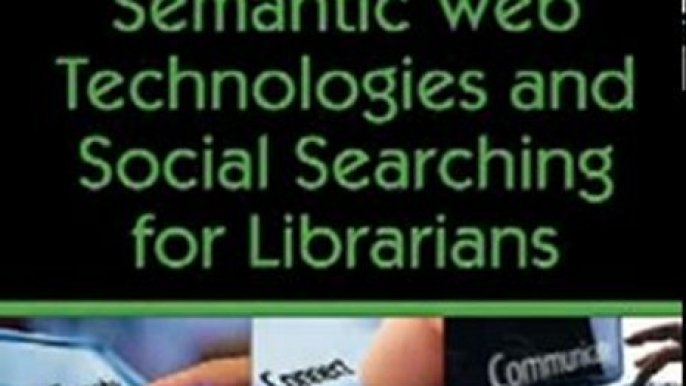 Technology Book Review: Semantic Web Technologies and Social Searching for Librarians (THE TECH SET #20 by Robin Fay, Michael Sauers, Ellyssa Kroski