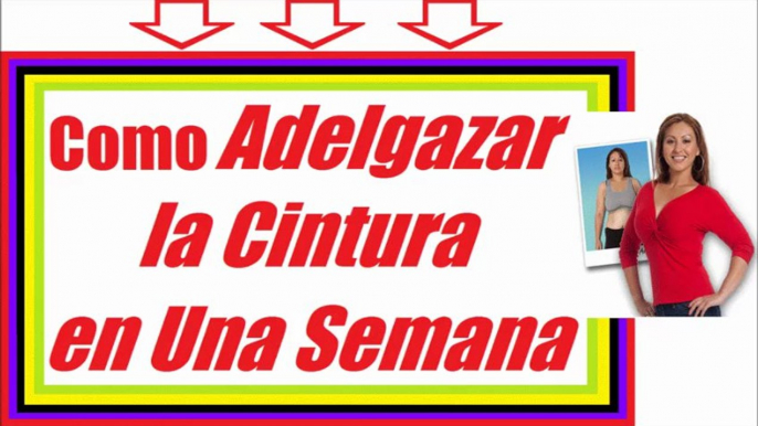 Como Adelgazar la Cintura en Una Semana Si! como Adelgazar Rapido Cintura y Abdomen en Mujeres