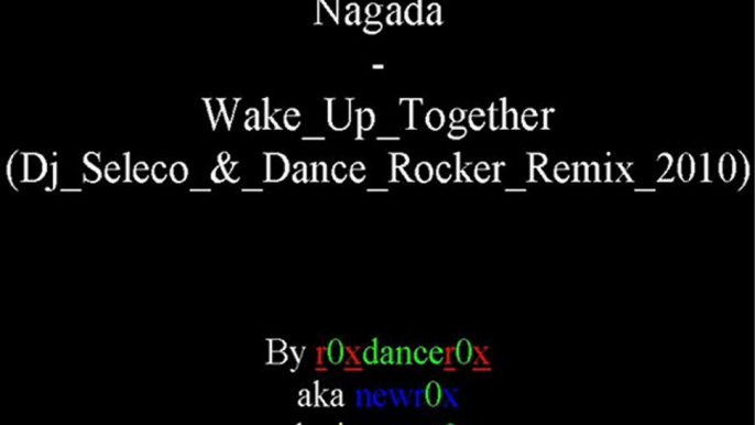 Nagada - Wake Up Together (Dj Seleco & Dance Rocker Remix 2010)