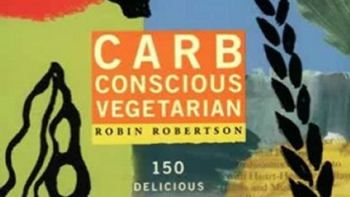Food Book Summary: Carb Conscious Vegetarian: 150 Delicious Recipes for a Healthy Lifestyle by Robin Robertson