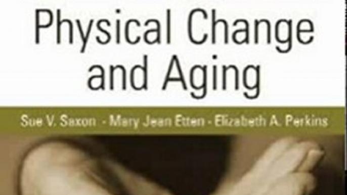 Medicine Book Review: Physical Change and Aging by Sue V. Saxon, Mary Jean Etten, Dr. Elizabeth A. Perkins