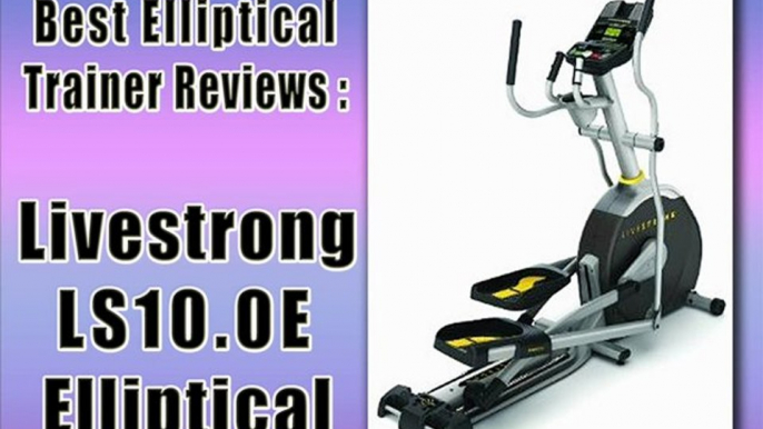 Livestrong LS10.0E Elliptical - Best Elliptical Trainer Reviews