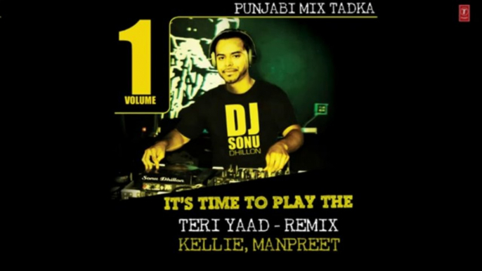 Teri Yaad Kelly New Punjabi Official HD Song _ Kellie Singh _ Remix by DJ Sonu Dhillon