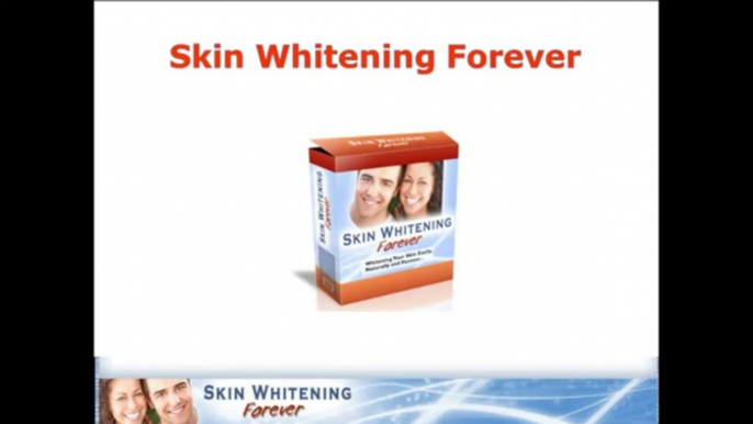 Skin Whitening Forever - Whitening Your Skin Easily Naturally and Forever