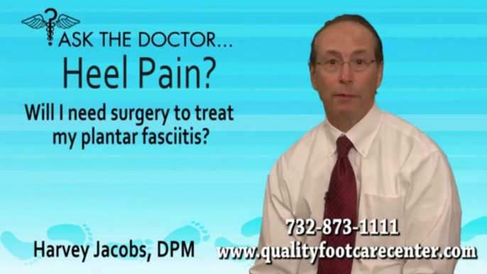 Surgery To Treat My Plantar Fasciitis? - North Brunswick, Somerset, NJ - Podiatrist Harvey Jacobs