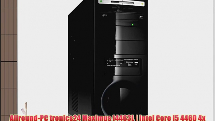 Allround-PC tronics24 Maximus i4463L | Intel Core i5 4460 4x 3.2GHz | 16GB RAM | GeForce GT730