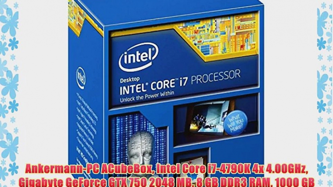 Ankermann-PC ACubeBox Intel Core i7-4790K 4x 4.00GHz Gigabyte GeForce GTX 750 2048 MB 8 GB