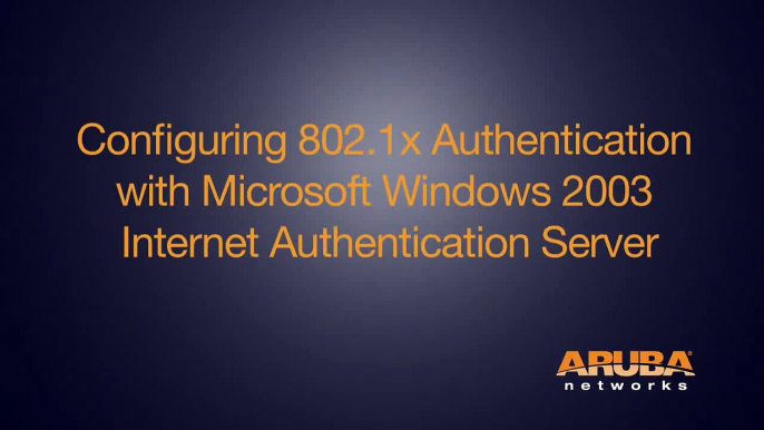 Configuring 802.1x Authentication with Microsoft Windows 2003 Internet Authentication Server