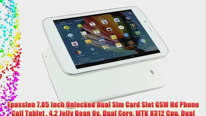 Epassion 7.85 Inch Unlocked Dual Sim Card Slot GSM Hd Phone Call Tablet  4.2 Jelly Bean Os