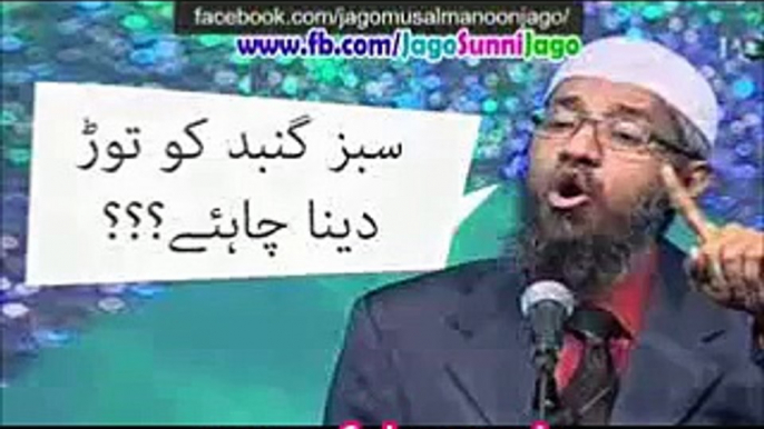 Tariq jameel , zakir naik (deobandi aur wahabi), kay nazdeek Sabz Gumbad Shareef , ko shaheed karna jaiz hai..