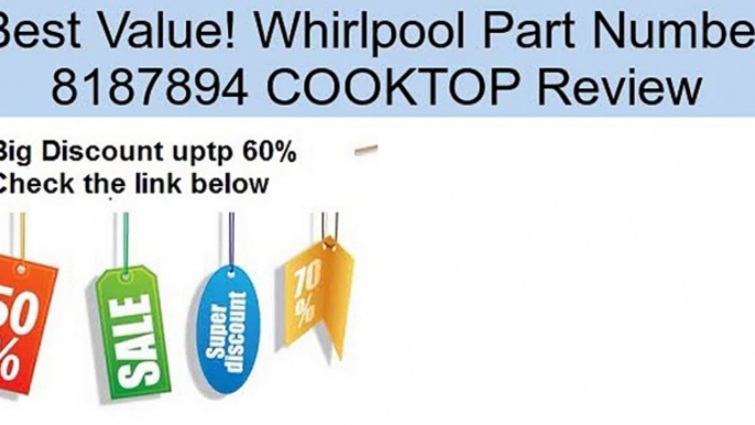 Whirlpool Part Number 8187894 COOKTOP Review