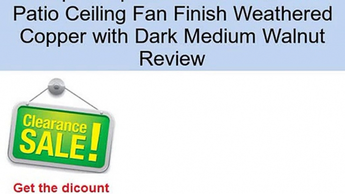 52 quot Monarch II 5 Blade Patio Ceiling Fan Finish Weathered Copper with Dark Medium Walnut Review