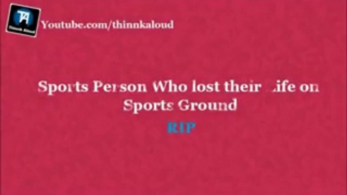 10 Sports Persons Who Died On The Sports Ground - Deaths RIP