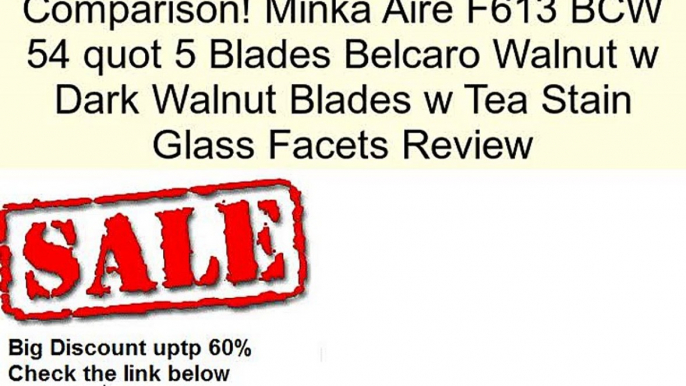 Minka Aire F613 BCW 54 quot 5 Blades Belcaro Walnut w Dark Walnut Blades w Tea Stain Glass Facets Review