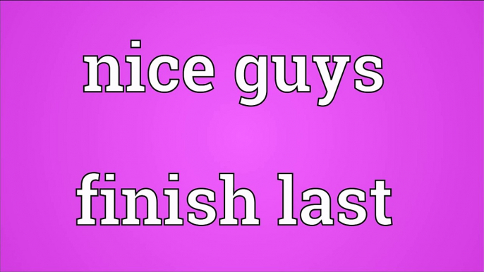 Nice guys finish last Meaning