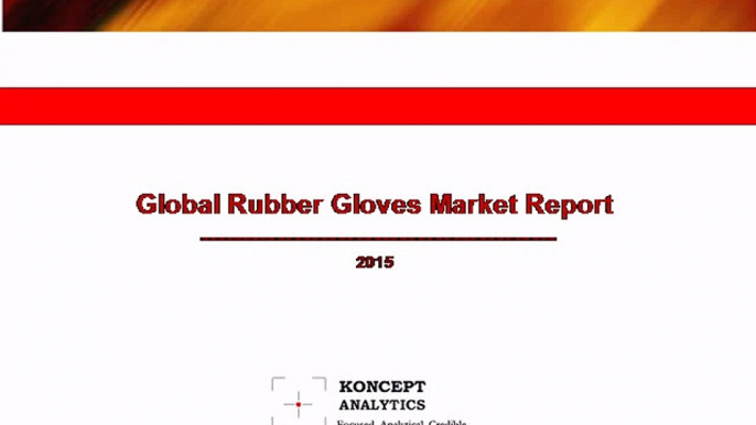 Global Rubber Gloves Market Report: 2015 Edition - New Report by Koncept Analytics