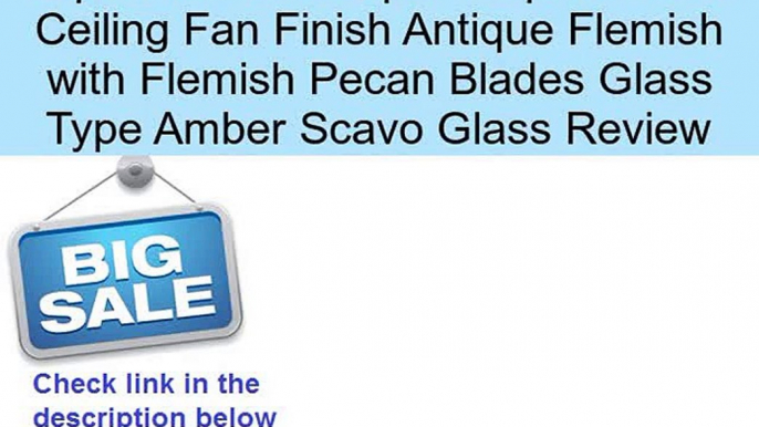 52 quot Capri 5 Blade Ceiling Fan Finish Antique Flemish with Flemish Pecan Blades Glass Type Amber Scavo Glass Review