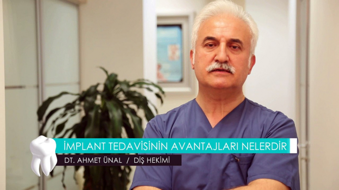 DT. AHMET ÜNAL / DİŞ HEKİMİ - İMPLANT TEDAVİSİNİN AVANTAJLARI NELERDİR ?