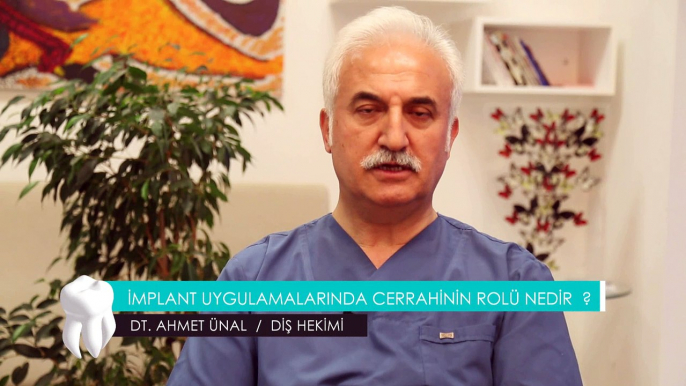 DT. AHMET ÜNAL / DİŞ HEKİMİ - İMPLANT UYGULAMALARINDA CERRAHİNİN ROLÜ NEDİR ?