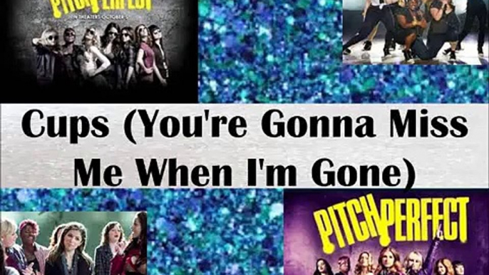 Pitch Perfect-Cups (You're gonna miss me when I'm gone) Lyrics