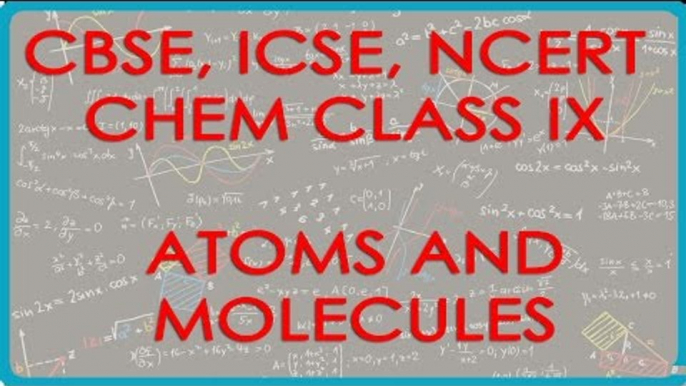 Atoms and Molecules - Chemistry Class IX CBSE, ICSE, NCERT