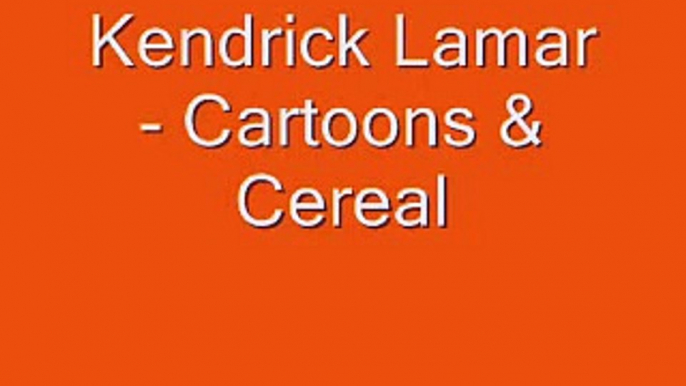 Kendrick Lamar- Cartoons & Cereal