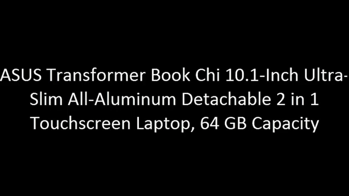 ASUS Transformer Book Chi 10.1-Inch Ultra-Slim All-Aluminum Detachable 2 in 1 Touchscreen Laptop, 64 GB Capacity