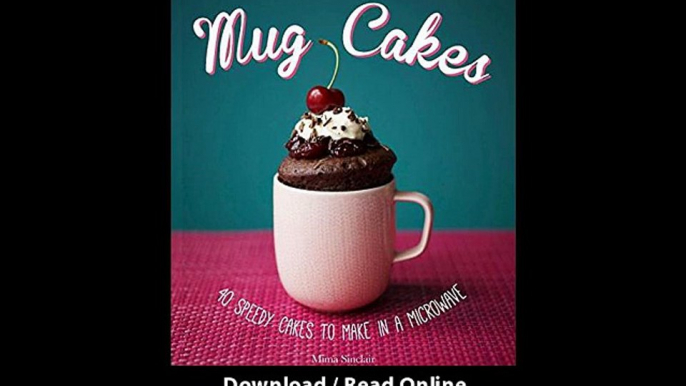 [Download PDF] Mug Cakes 40 Speedy Cakes to Make in a Microwave